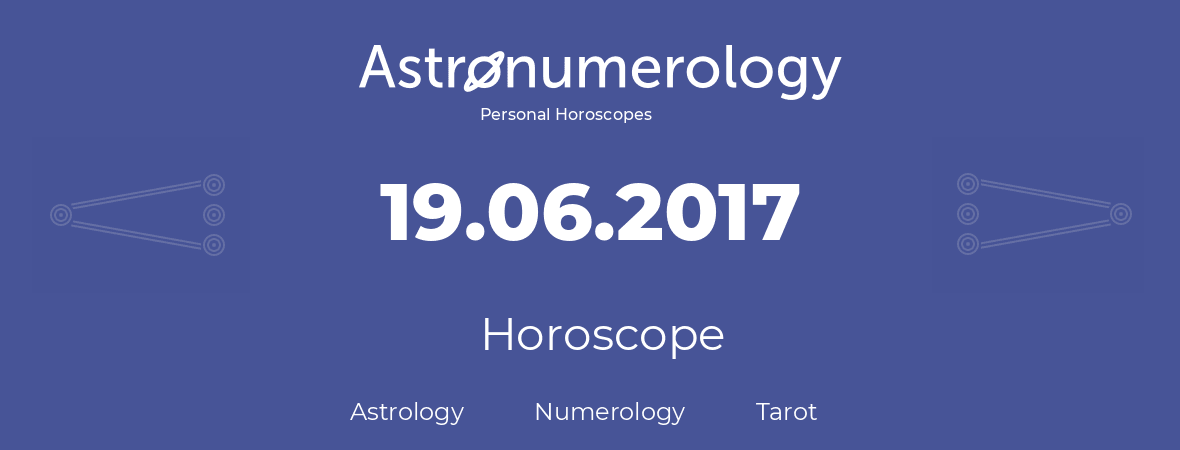 Horoscope for birthday (born day): 19.06.2017 (June 19, 2017)