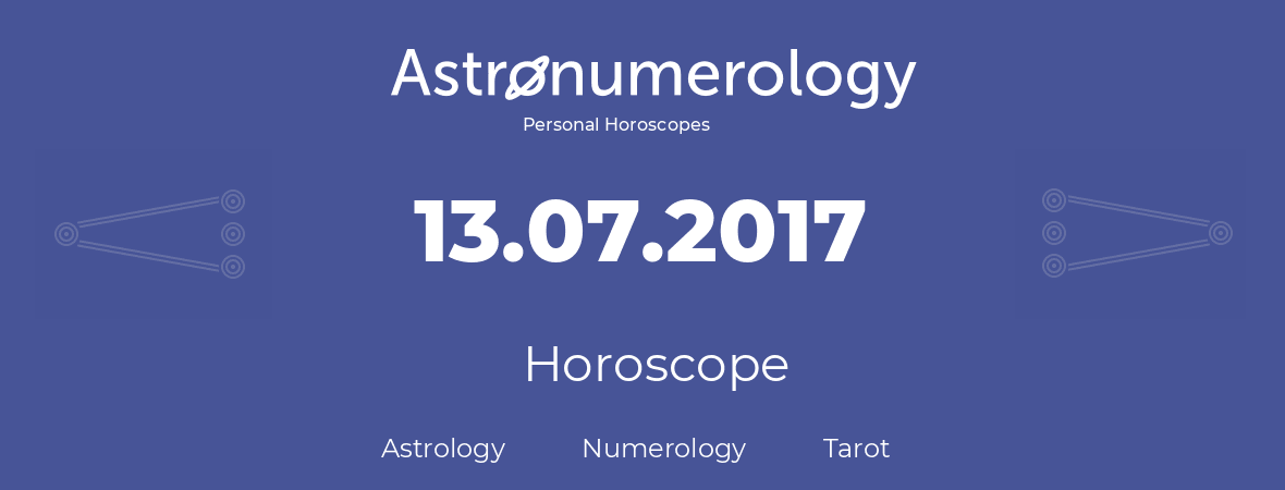 Horoscope for birthday (born day): 13.07.2017 (July 13, 2017)