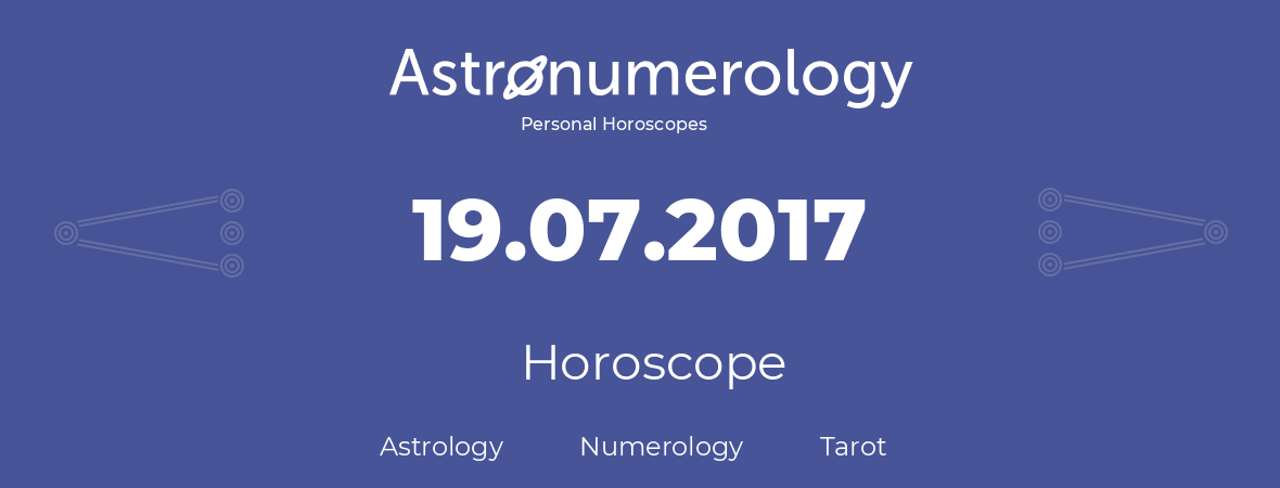 Horoscope for birthday (born day): 19.07.2017 (July 19, 2017)