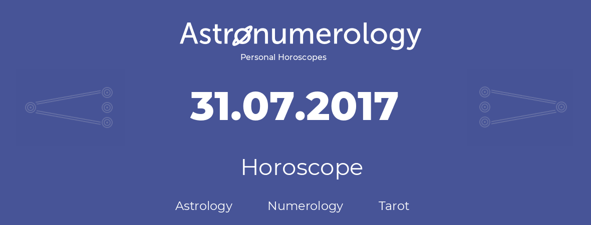 Horoscope for birthday (born day): 31.07.2017 (July 31, 2017)