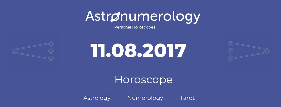 Horoscope for birthday (born day): 11.08.2017 (August 11, 2017)