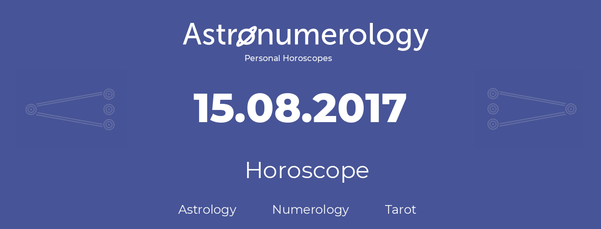 Horoscope for birthday (born day): 15.08.2017 (August 15, 2017)