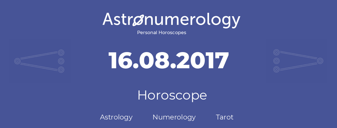 Horoscope for birthday (born day): 16.08.2017 (August 16, 2017)