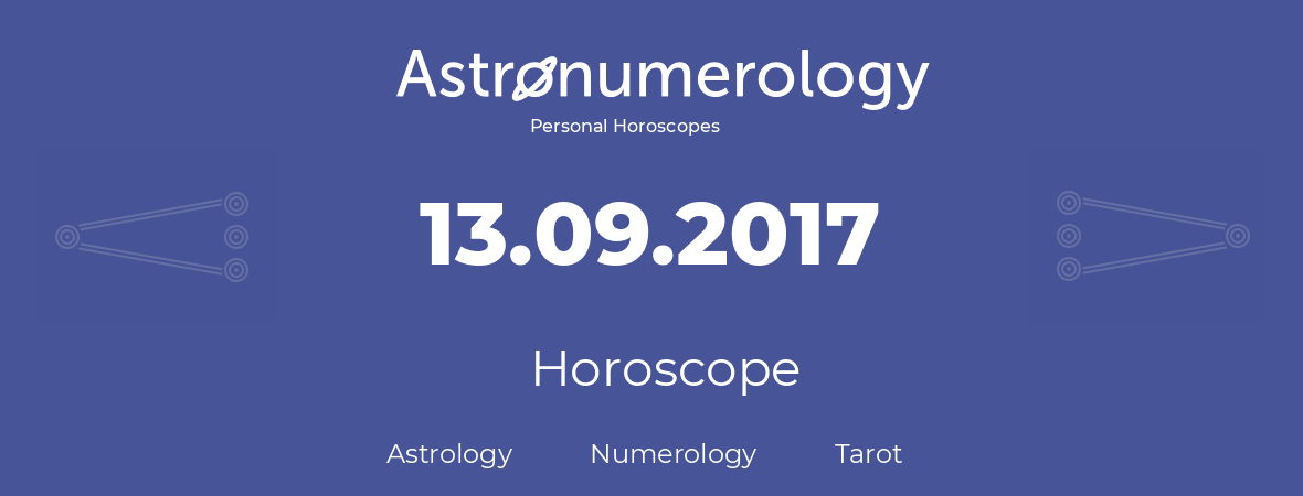 Horoscope for birthday (born day): 13.09.2017 (September 13, 2017)