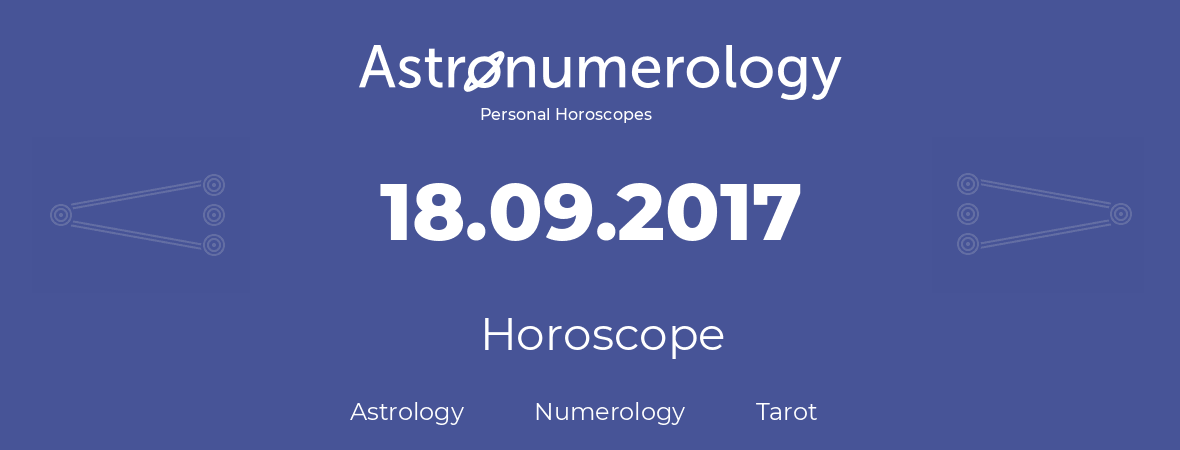 Horoscope for birthday (born day): 18.09.2017 (September 18, 2017)