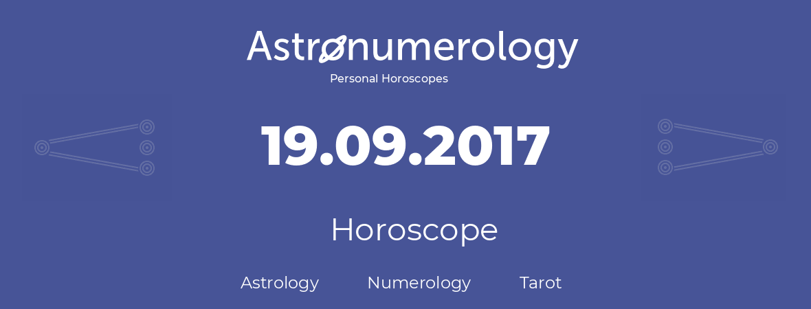 Horoscope for birthday (born day): 19.09.2017 (September 19, 2017)