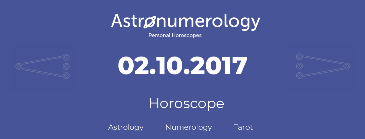 Horoscope for birthday (born day): 02.10.2017 (Oct 2, 2017)
