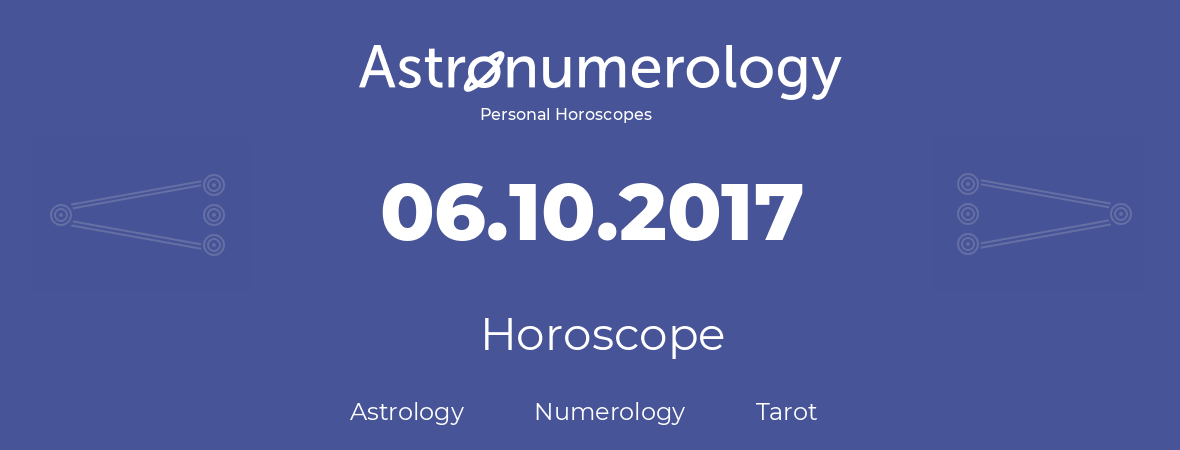 Horoscope for birthday (born day): 06.10.2017 (Oct 6, 2017)