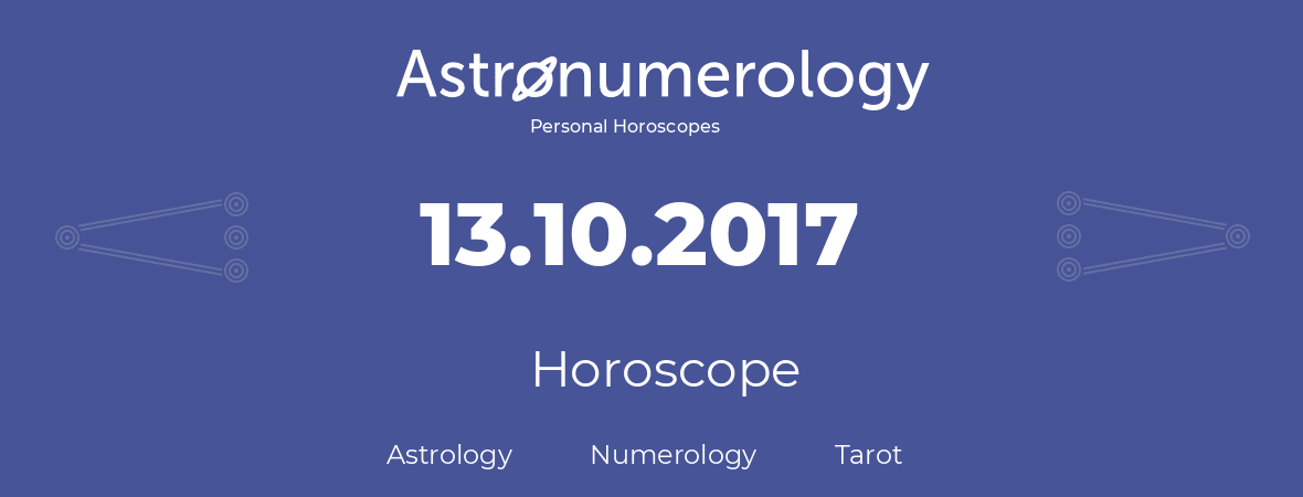 Horoscope for birthday (born day): 13.10.2017 (Oct 13, 2017)