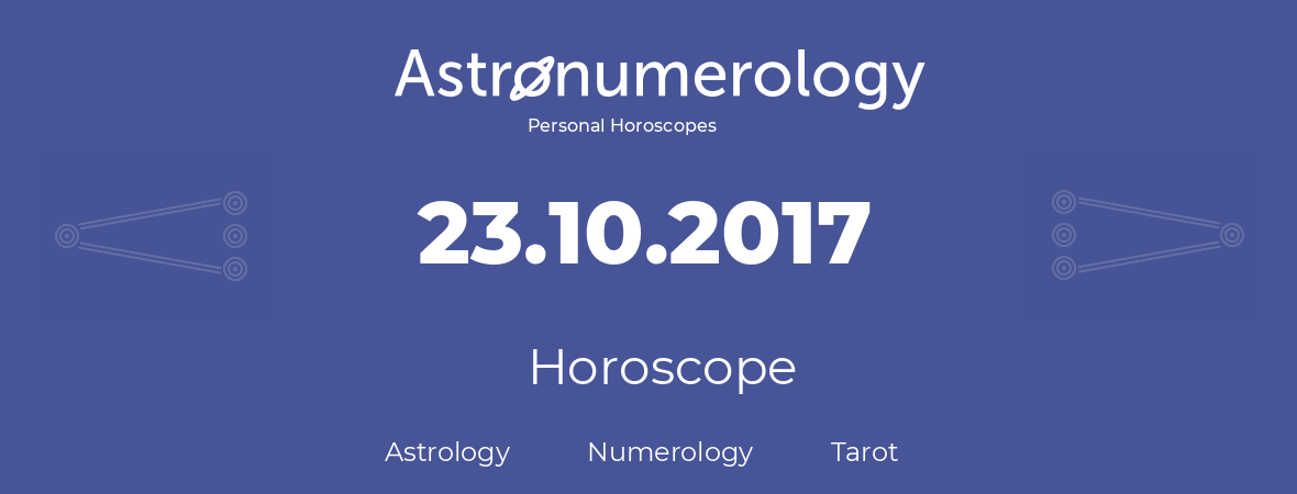 Horoscope for birthday (born day): 23.10.2017 (Oct 23, 2017)