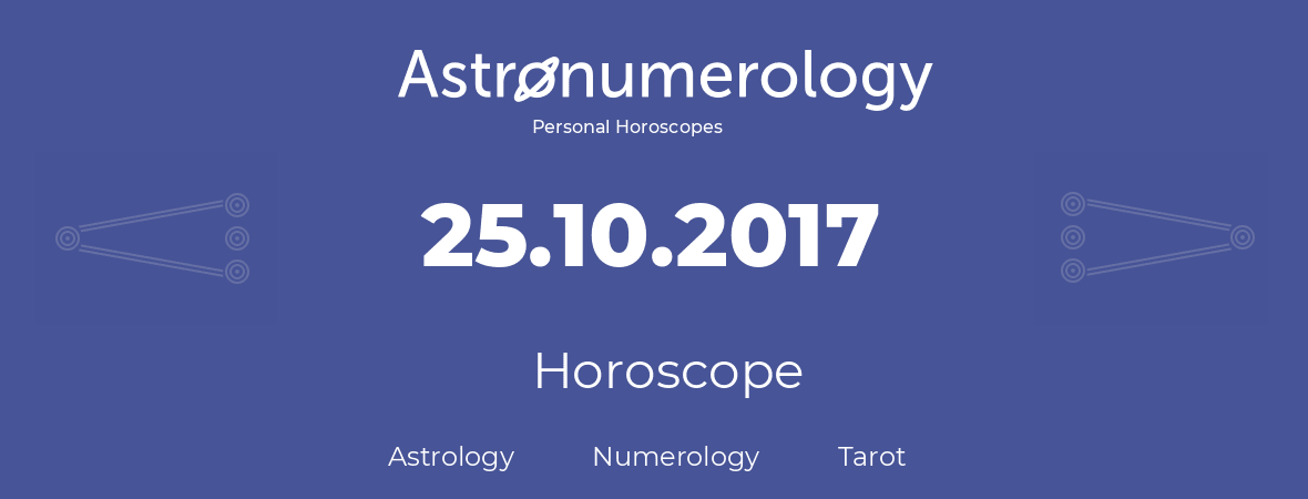 Horoscope for birthday (born day): 25.10.2017 (Oct 25, 2017)
