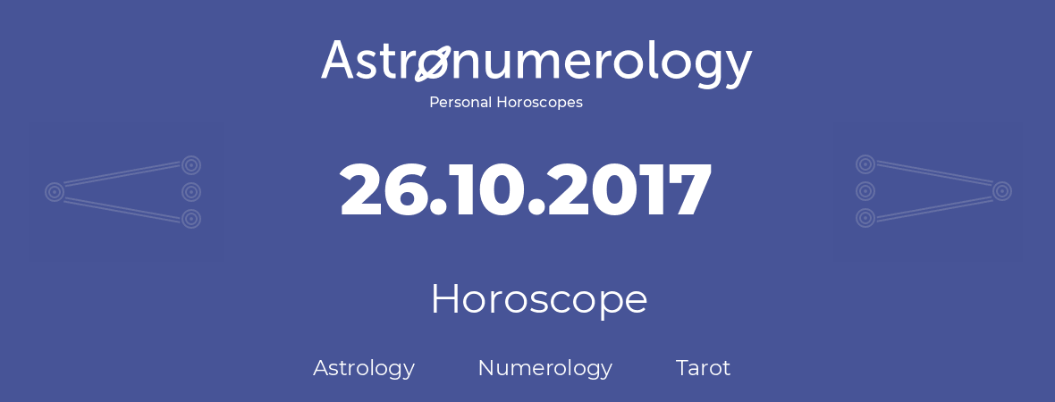 Horoscope for birthday (born day): 26.10.2017 (Oct 26, 2017)