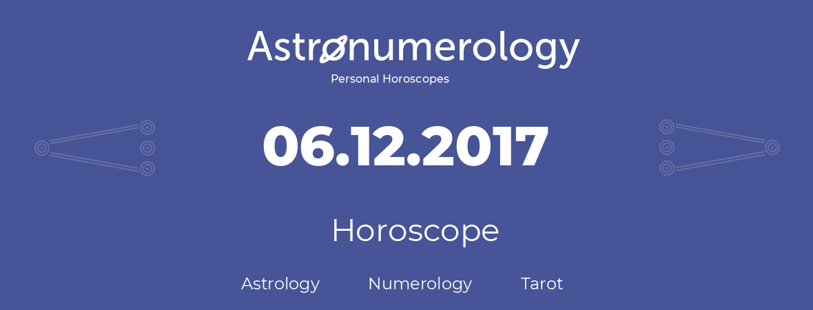 Horoscope for birthday (born day): 06.12.2017 (December 6, 2017)