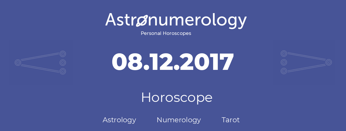 Horoscope for birthday (born day): 08.12.2017 (December 8, 2017)