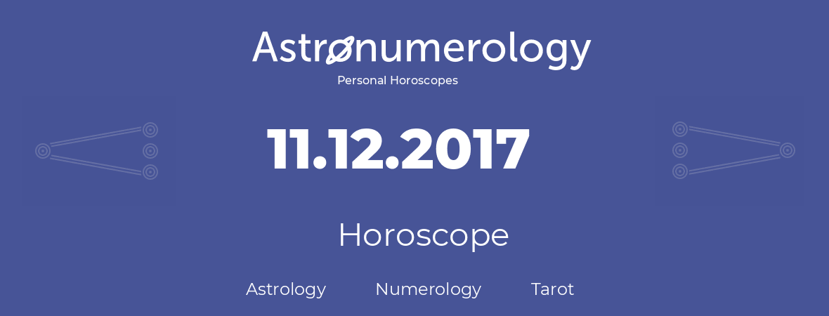 Horoscope for birthday (born day): 11.12.2017 (December 11, 2017)