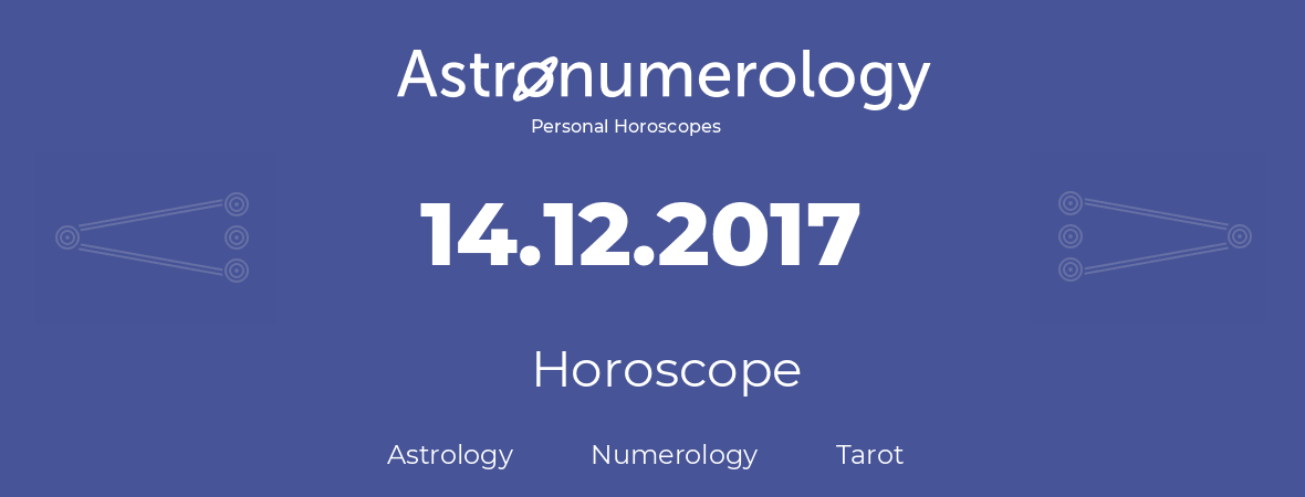 Horoscope for birthday (born day): 14.12.2017 (December 14, 2017)