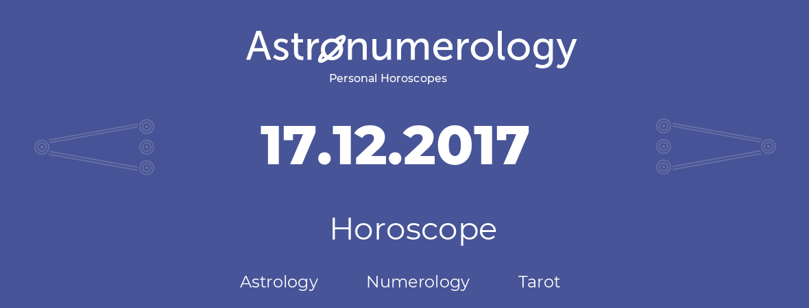 Horoscope for birthday (born day): 17.12.2017 (December 17, 2017)