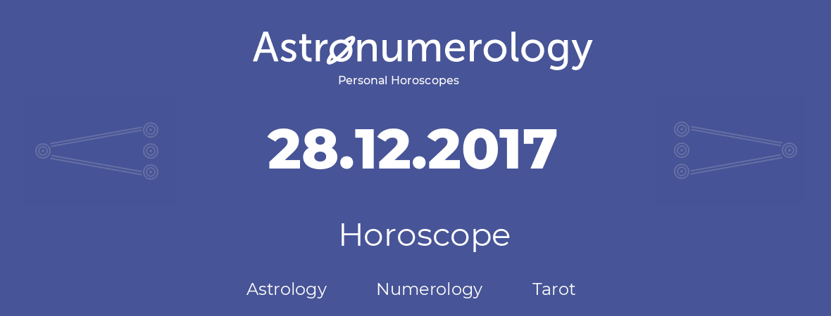 Horoscope for birthday (born day): 28.12.2017 (December 28, 2017)