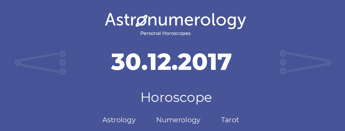 Horoscope for birthday (born day): 30.12.2017 (December 30, 2017)