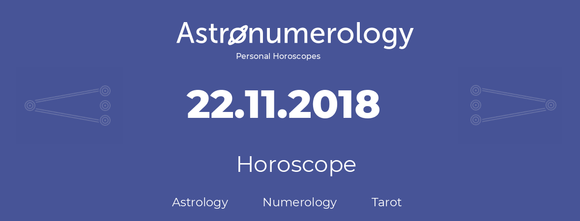 Horoscope for birthday (born day): 22.11.2018 (November 22, 2018)
