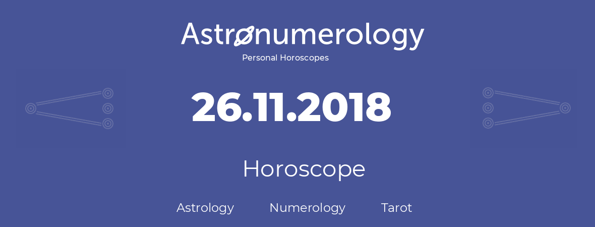 Horoscope for birthday (born day): 26.11.2018 (November 26, 2018)