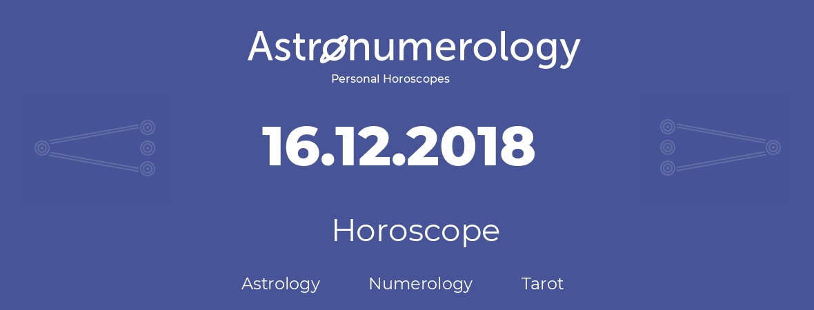 Horoscope for birthday (born day): 16.12.2018 (December 16, 2018)