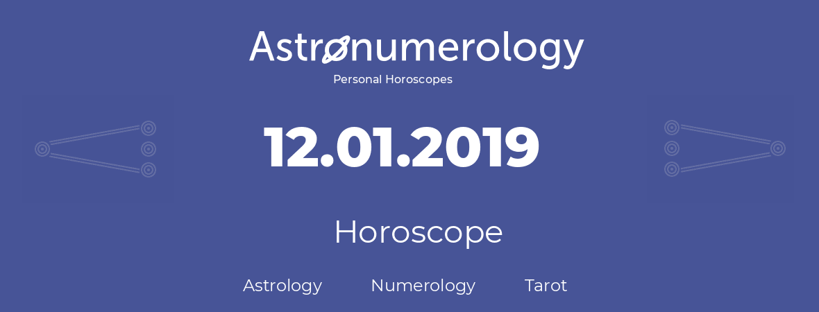 Horoscope for birthday (born day): 12.01.2019 (January 12, 2019)