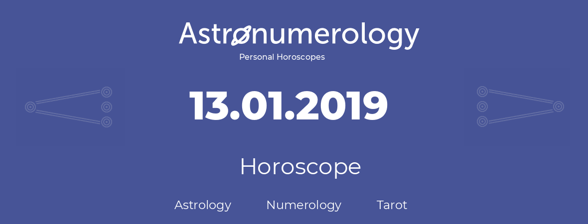 Horoscope for birthday (born day): 13.01.2019 (January 13, 2019)