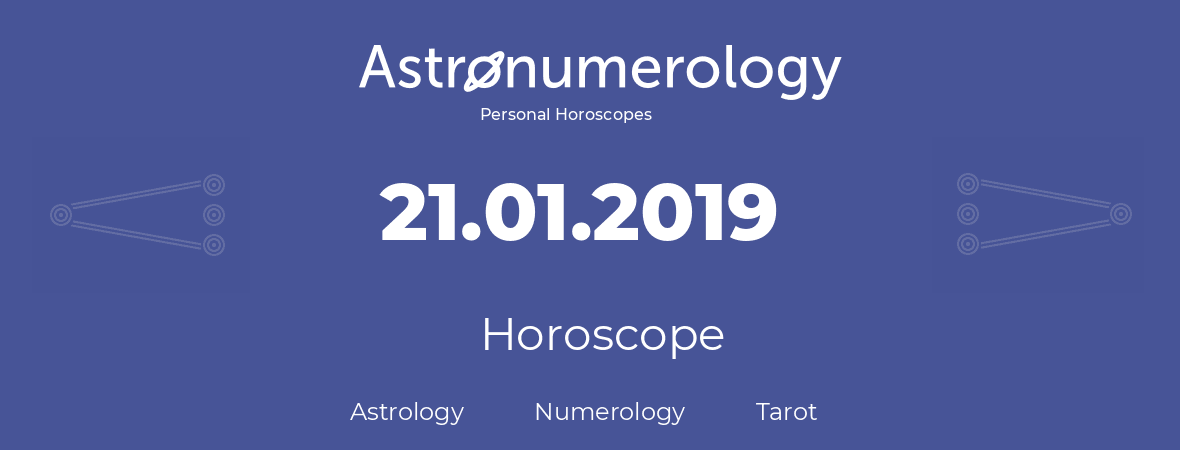 Horoscope for birthday (born day): 21.01.2019 (January 21, 2019)