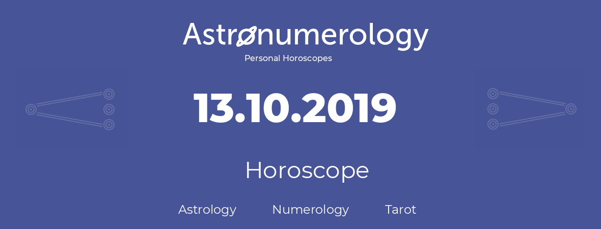 Horoscope for birthday (born day): 13.10.2019 (Oct 13, 2019)