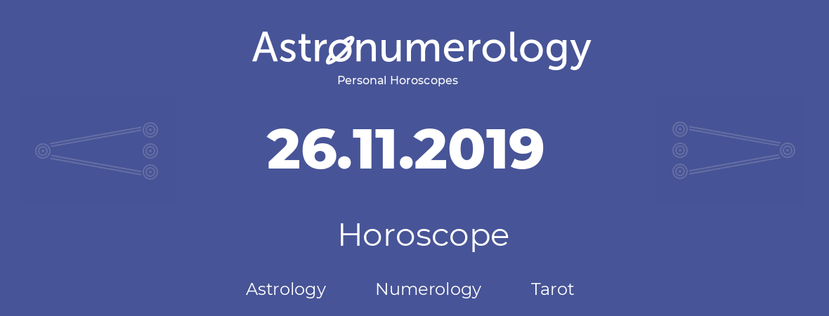 Horoscope for birthday (born day): 26.11.2019 (November 26, 2019)