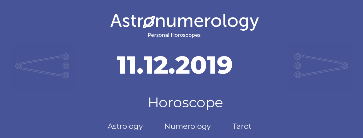 Horoscope for birthday (born day): 11.12.2019 (December 11, 2019)
