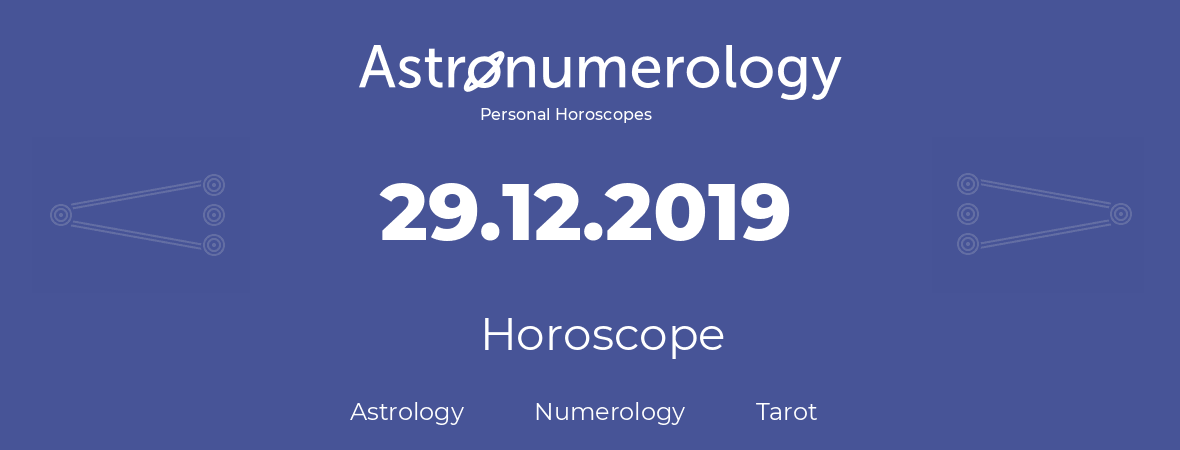 Horoscope for birthday (born day): 29.12.2019 (December 29, 2019)