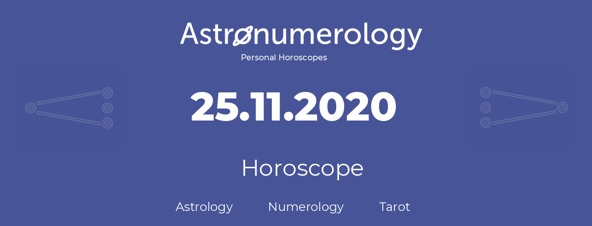Horoscope for birthday (born day): 25.11.2020 (November 25, 2020)