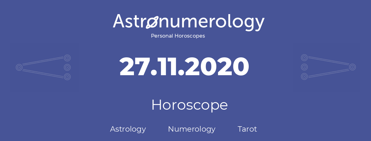 Horoscope for birthday (born day): 27.11.2020 (November 27, 2020)