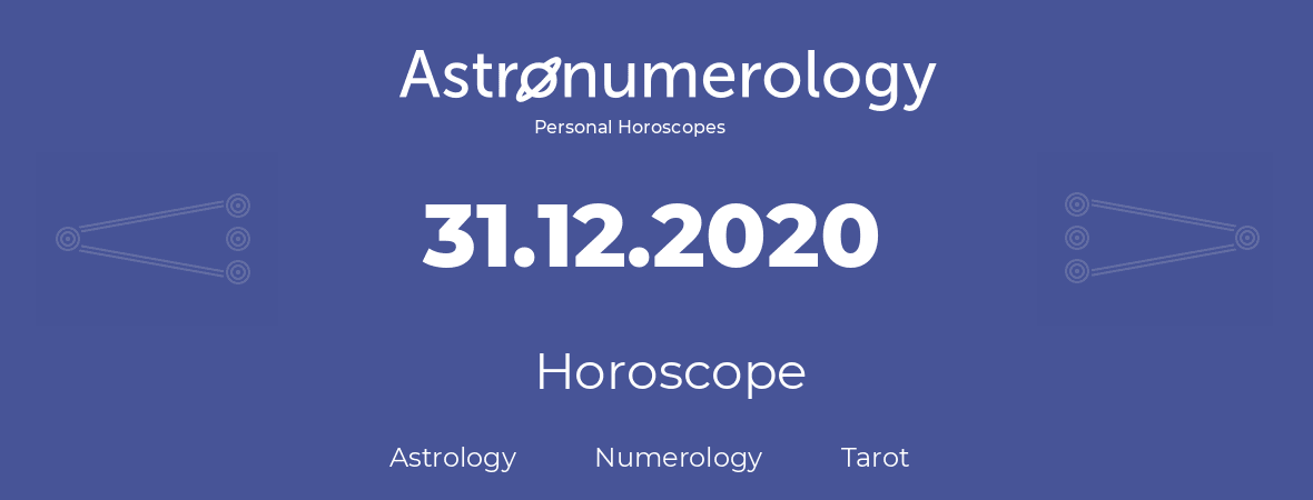 Horoscope for birthday (born day): 31.12.2020 (December 31, 2020)