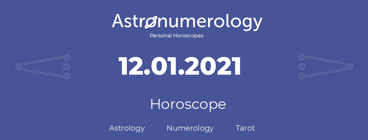 Horoscope for birthday (born day): 12.01.2021 (January 12, 2021)