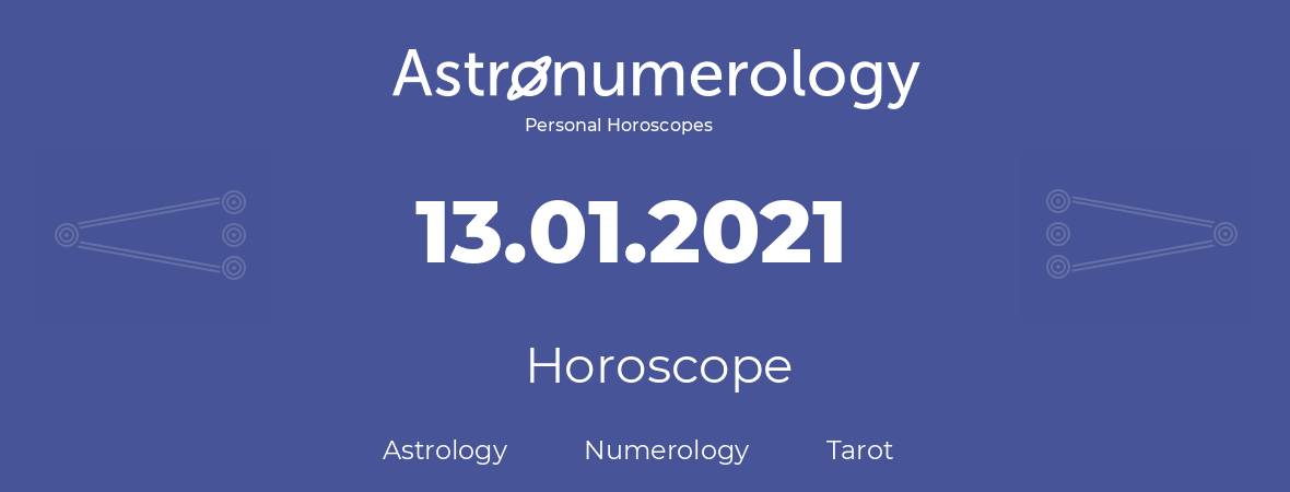 Horoscope for birthday (born day): 13.01.2021 (January 13, 2021)