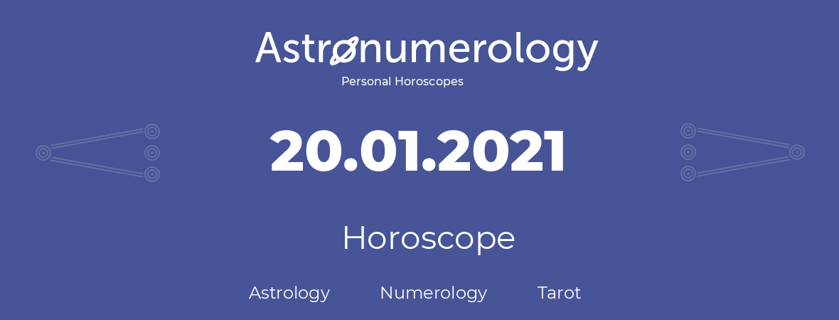 Horoscope for birthday (born day): 20.01.2021 (January 20, 2021)