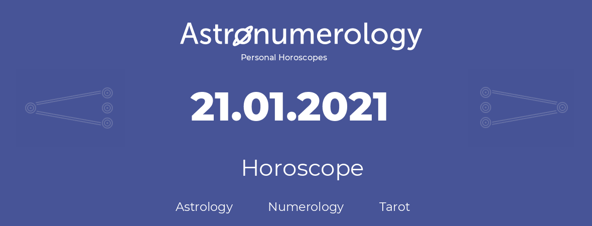 Horoscope for birthday (born day): 21.01.2021 (January 21, 2021)