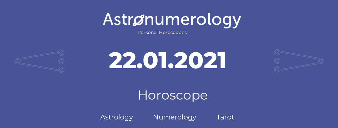 Horoscope for birthday (born day): 22.01.2021 (January 22, 2021)