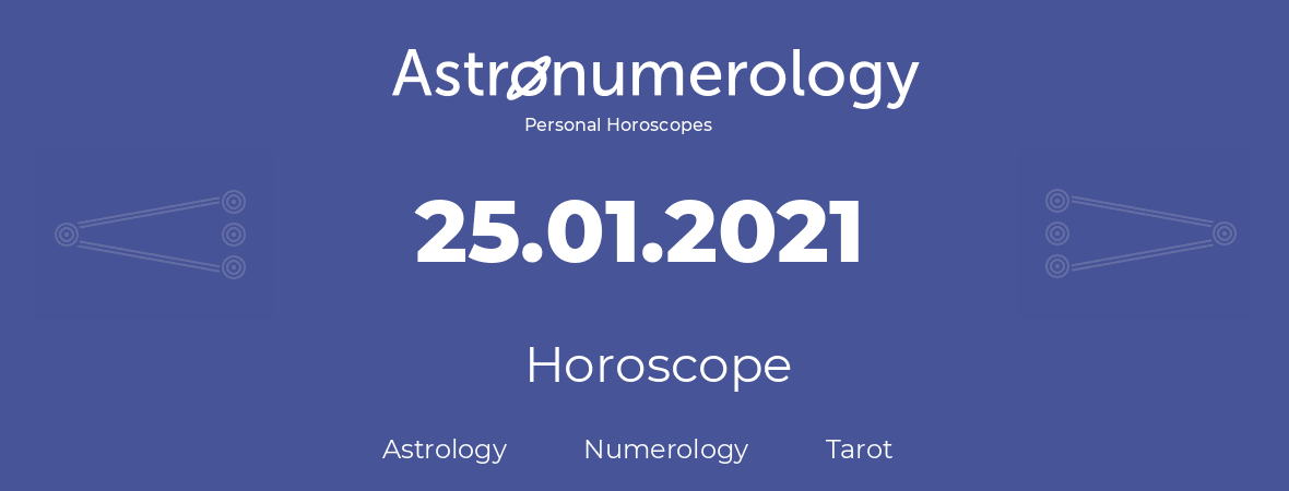 Horoscope for birthday (born day): 25.01.2021 (January 25, 2021)