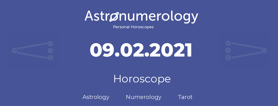 Horoscope for birthday (born day): 09.02.2021 (February 9, 2021)