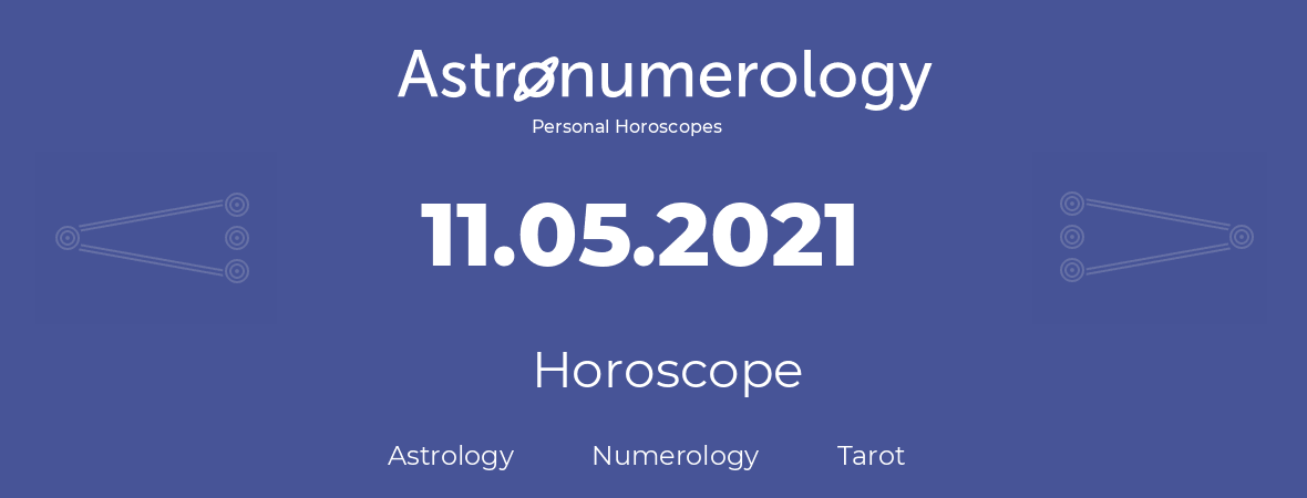Horoscope for birthday (born day): 11.05.2021 (May 11, 2021)