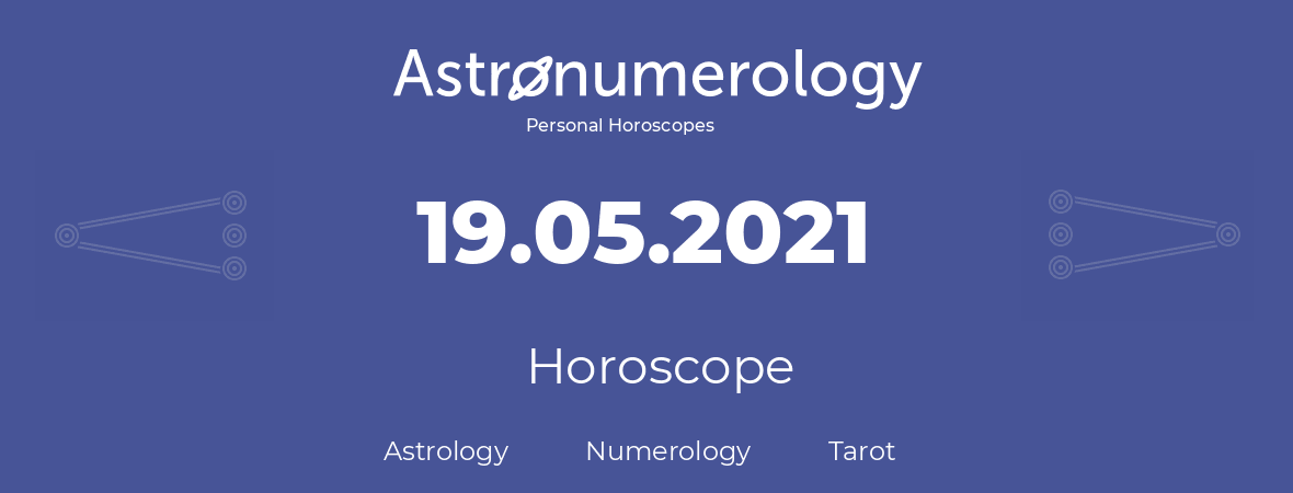 Horoscope for birthday (born day): 19.05.2021 (May 19, 2021)