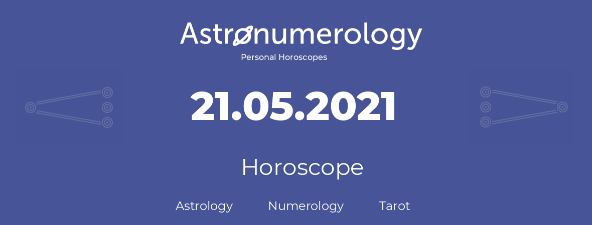 Horoscope for birthday (born day): 21.05.2021 (May 21, 2021)