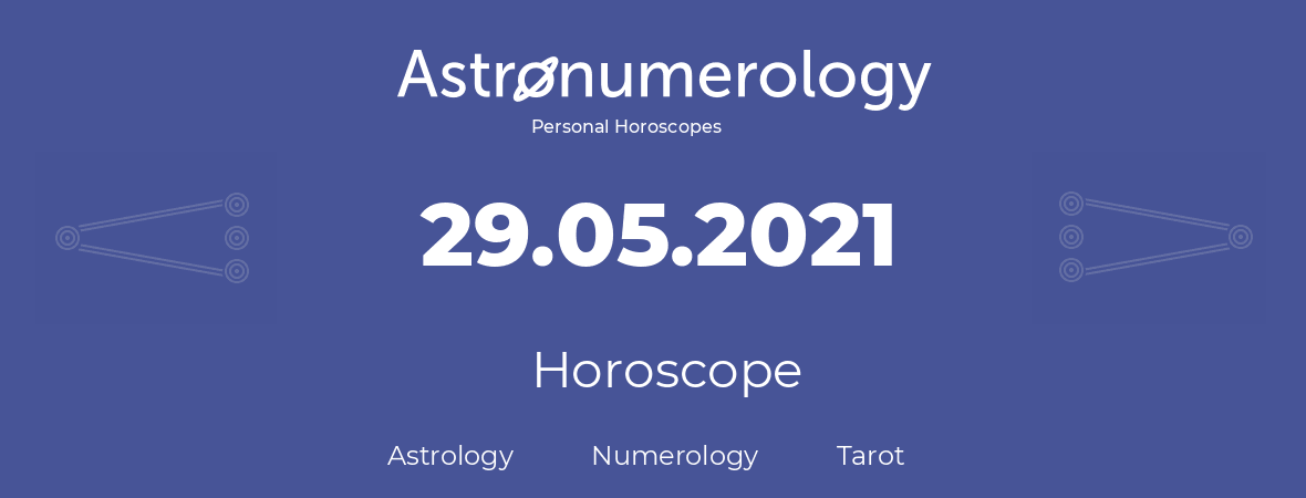 Horoscope for birthday (born day): 29.05.2021 (May 29, 2021)