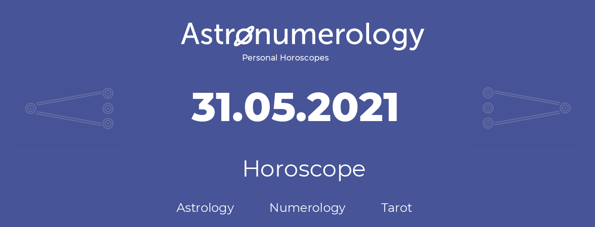 Horoscope for birthday (born day): 31.05.2021 (May 31, 2021)