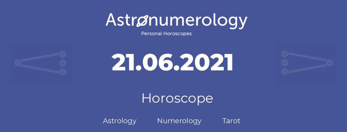 Horoscope for birthday (born day): 21.06.2021 (June 21, 2021)