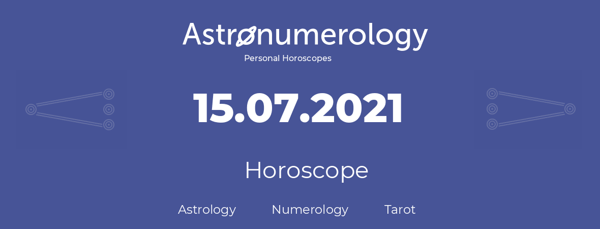 Horoscope for birthday (born day): 15.07.2021 (July 15, 2021)